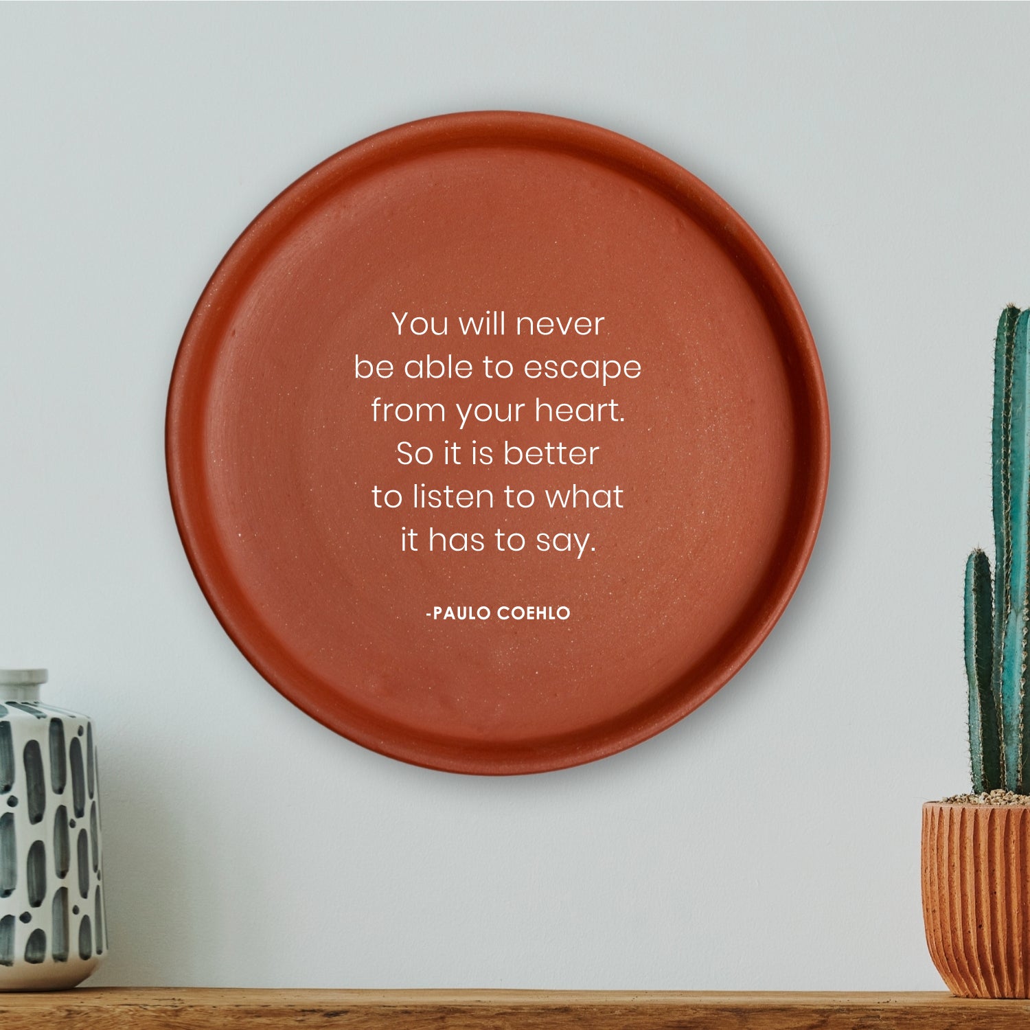 Terracotta Wall Plate - Quote By Paulo Coehlo - You Will Never be